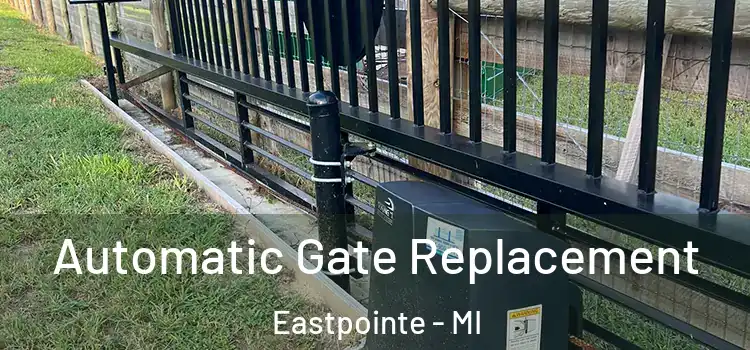 Automatic Gate Replacement Eastpointe - MI