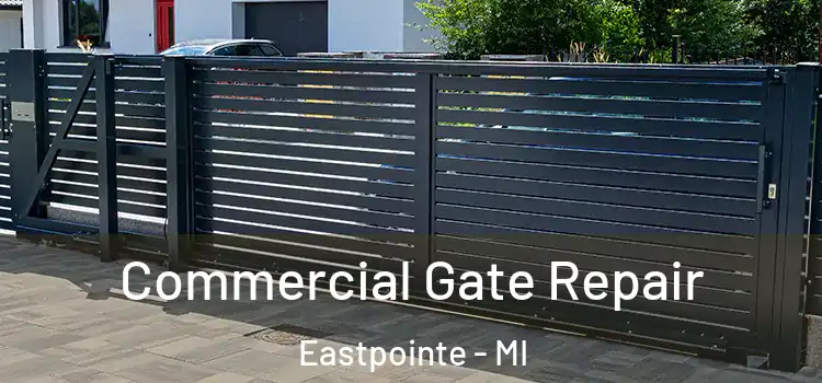 Commercial Gate Repair Eastpointe - MI