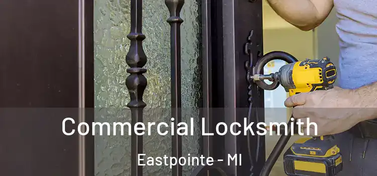 Commercial Locksmith Eastpointe - MI