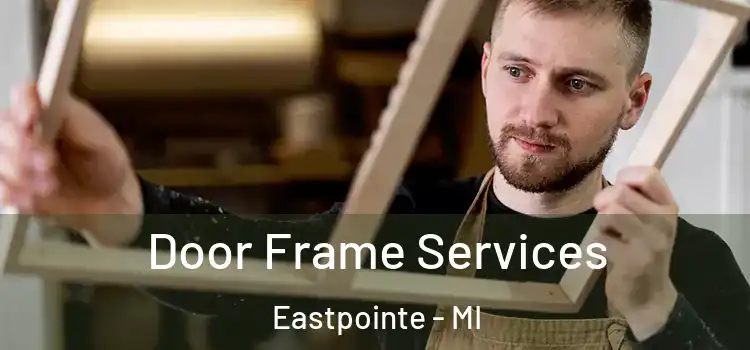 Door Frame Services Eastpointe - MI