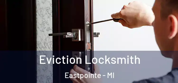 Eviction Locksmith Eastpointe - MI