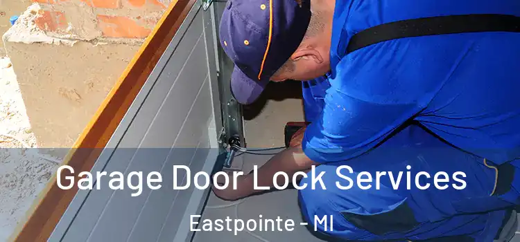 Garage Door Lock Services Eastpointe - MI