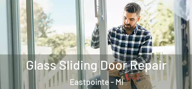 Glass Sliding Door Repair Eastpointe - MI