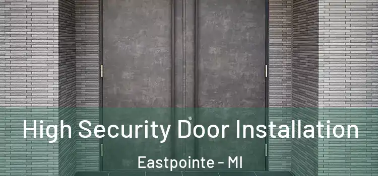 High Security Door Installation Eastpointe - MI