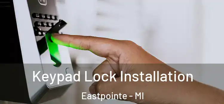 Keypad Lock Installation Eastpointe - MI