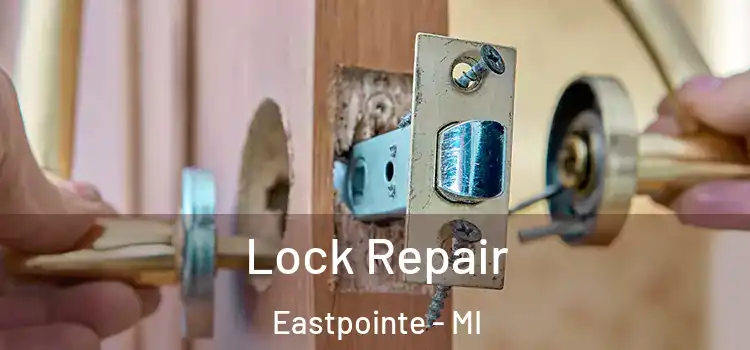 Lock Repair Eastpointe - MI
