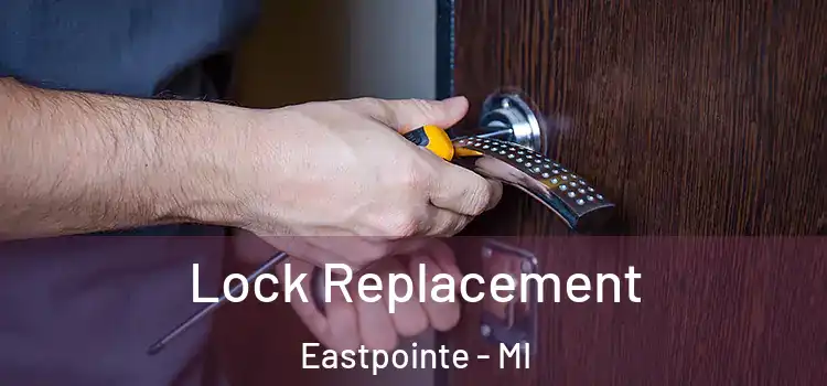 Lock Replacement Eastpointe - MI
