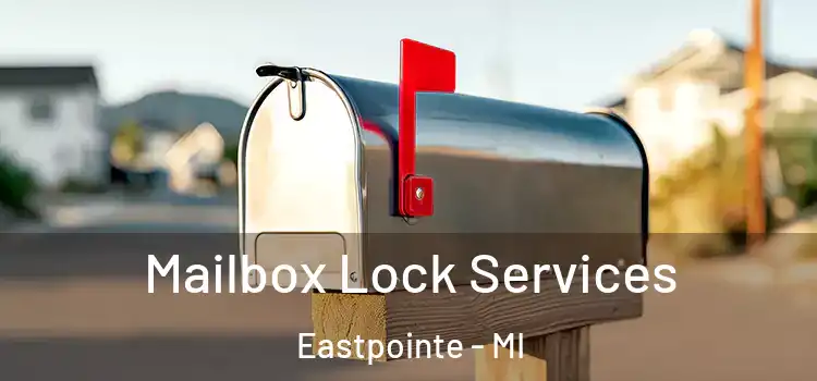 Mailbox Lock Services Eastpointe - MI