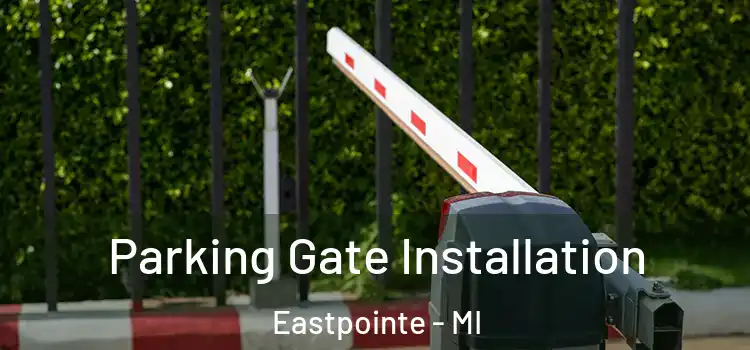 Parking Gate Installation Eastpointe - MI