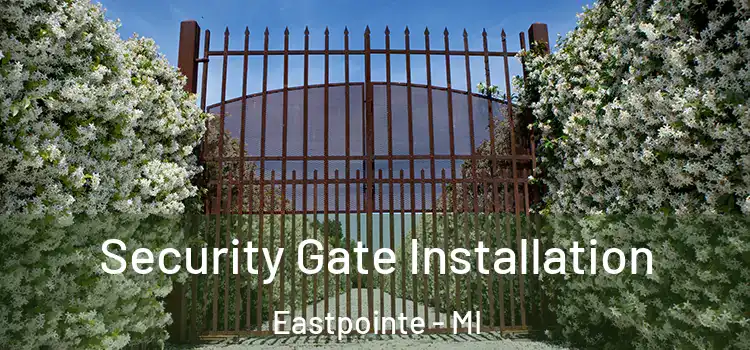 Security Gate Installation Eastpointe - MI